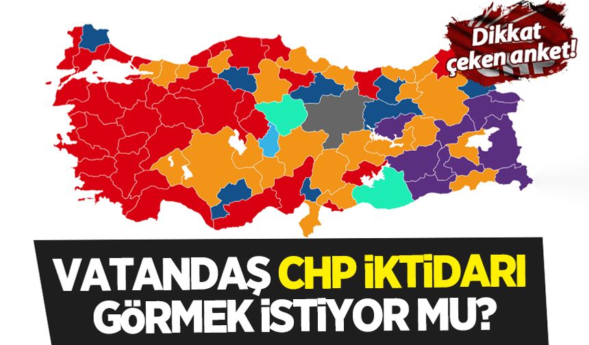 Dikkat çeken anket: Türkiye'ye 'CHP iktidarını istiyor musunuz' diye soruldu