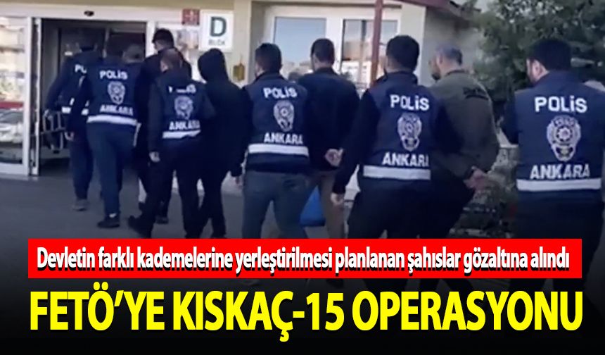 FETÖ'ye "Kıskaç-15" operasyonları: 544 gözaltı