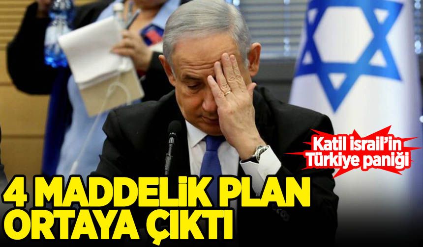İsrail'de 'Türkiye' paniği: 4 maddelik sinsi planları ortaya çıktı