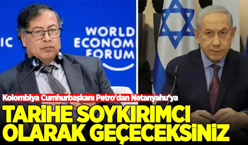 Kolombiya Cumhurbaşkanı Petro'dan Netanyahu'ya cevap: Soykırımcı!