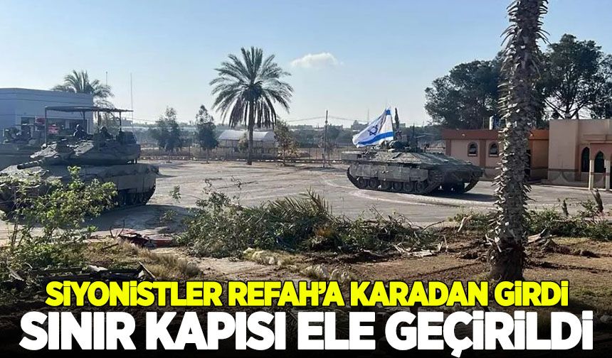 İşgalci İsrail ordusu Refah'a karadan girdi: Sınır kapısı ele geçirildi