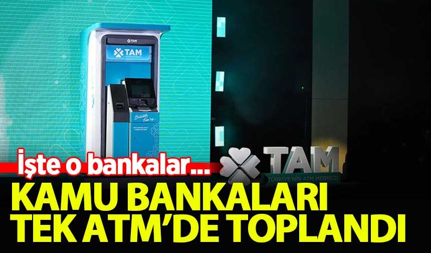 Kamu bankaları tek ATM'de toplandı! İşte o bankalar...