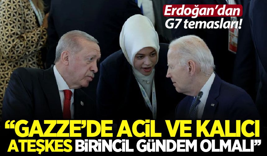 Başkan Erdoğan'dan G7 temasları! Dikkat çeken 'Gazze' mesajı