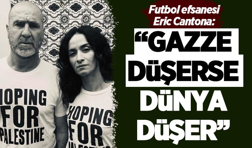 Futbol efsanesi Eric Cantona: 'Gazze düşerse dünya da düşer'