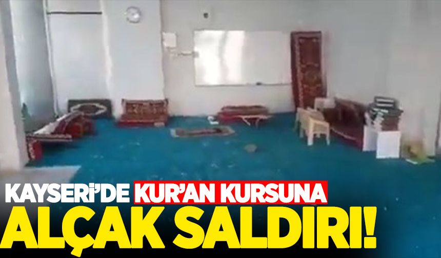 Kayseri'de Kur'an kursuna alçak saldırı