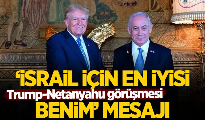 Netanyahu'dan büyük siyonist! Trump'tan 'Ben İsrail için en iyisiyim' mesajı