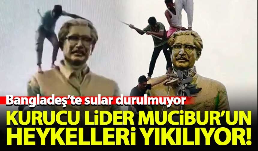 Bangladeş'te kurucu lider Mucibur Rahman'ın heykelleri yıkılıyor!