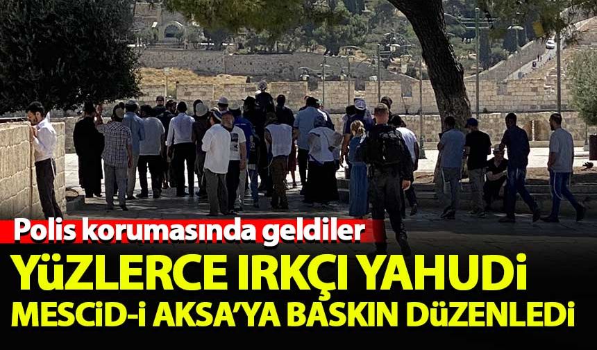 Yüzlerce ırkçı Yahudi, Mescid-i Aksa'ya baskın düzenledi