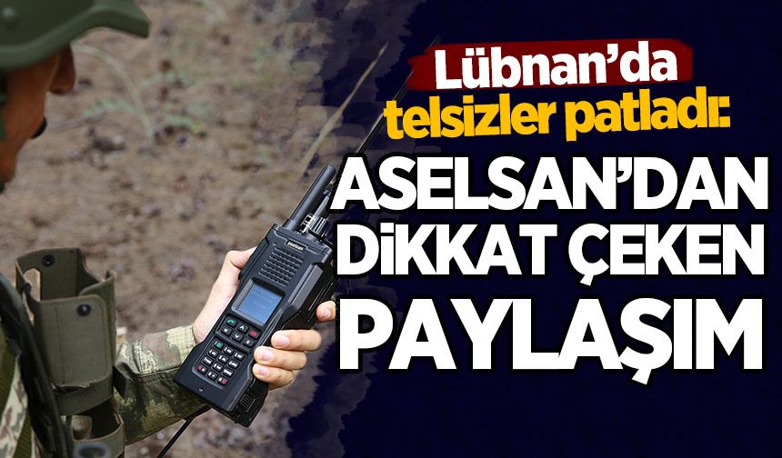 Lübnan'da telsizler patladı! ASELSAN'dan dikkat çeken paylaşım