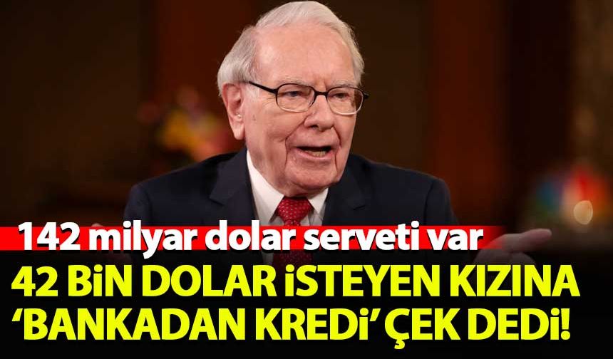 142 milyar dolar serveti olan Buffett kızına 42 bin dolar borç vermedi! 'Bankadan kredi çek' dedi...