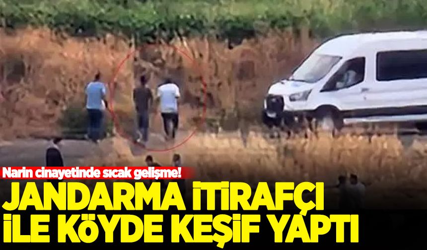 Narin cinayetinde sıcak gelişme! Jandarma itirafçı ile birlikte köyde keşif yaptı