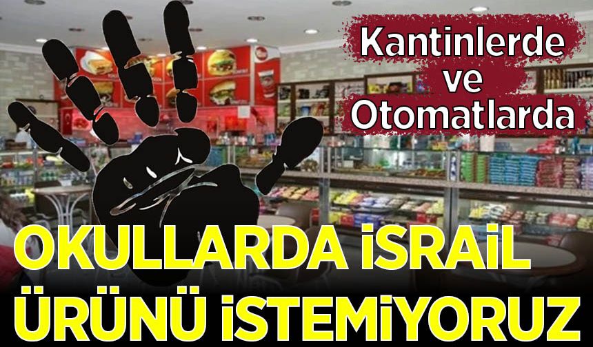 Okul kantinlerinde ve otomatlarda İsrail ürünleri İstemiyoruz!