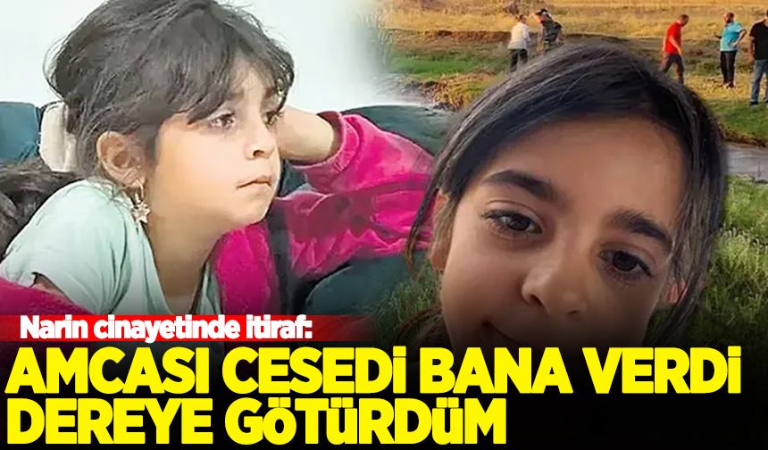 Narin cinayetinde itiraf: Amcası cesedi bana verdi dereye götürdüm