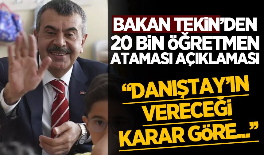 Bakan Tekin açıkladı: 20 bin öğretmen atamasında gözler Danıştay'da