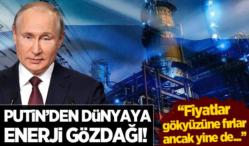 Putin 'enerji fiyatları' için gözdağı verdi: Türkiye'den alabilirler