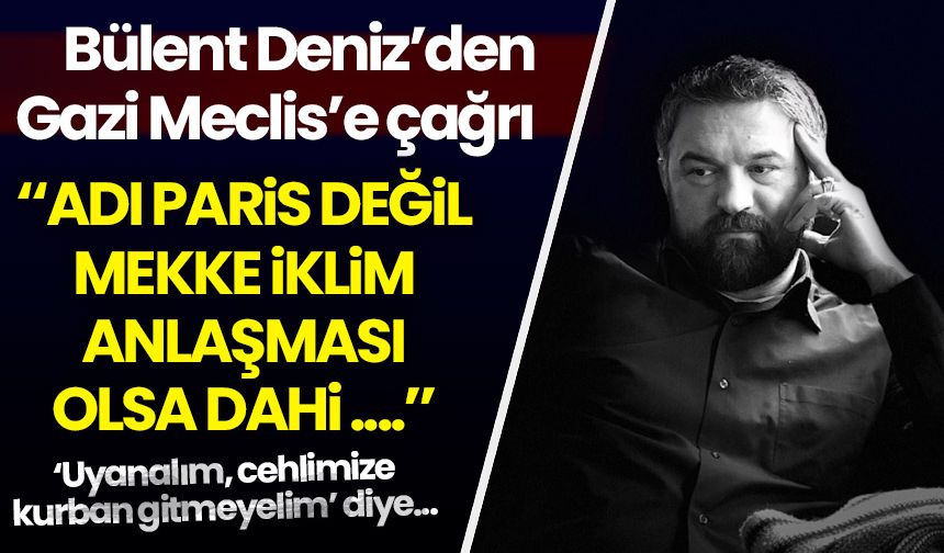 Bülent Deniz yazdı: Mekke İklim Anlaşması...