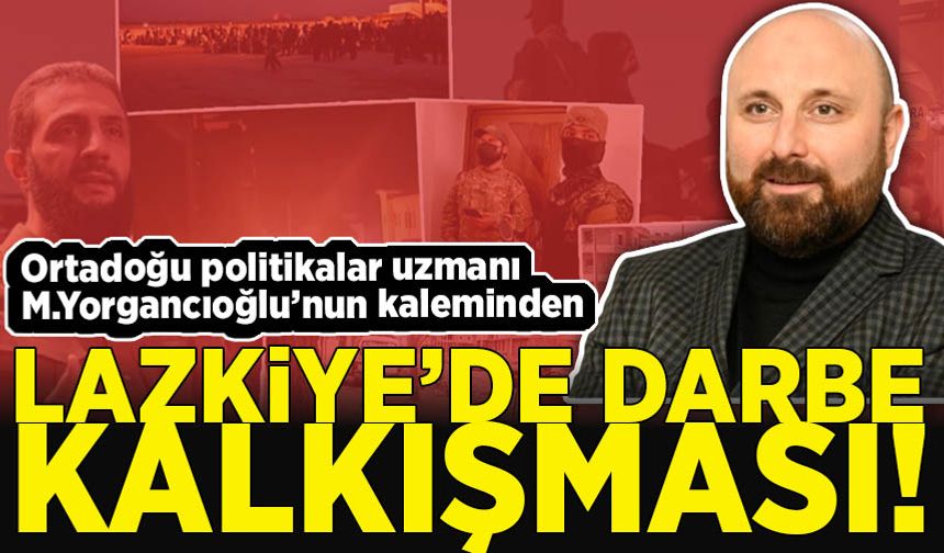 Muhammed Yorgancıoğlu yazdı; Lazkiye'de darbe kalkışması