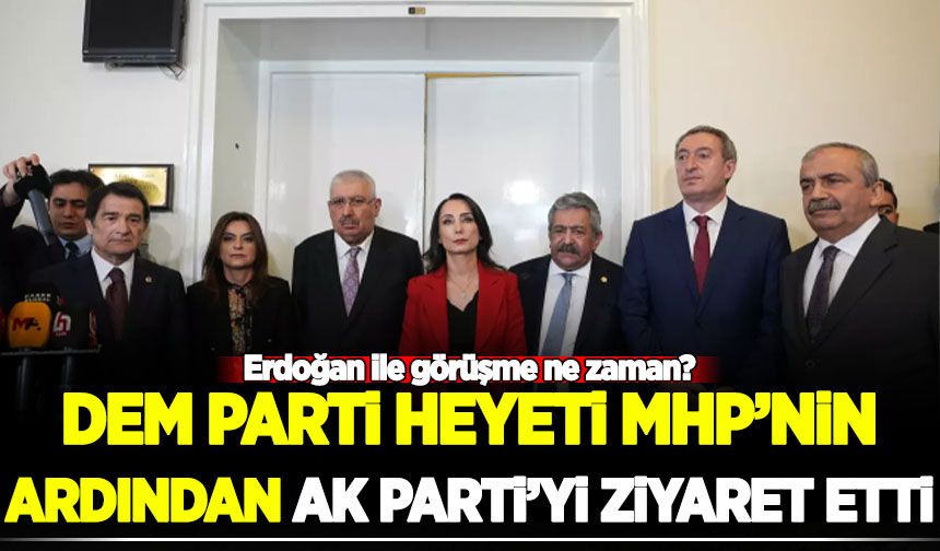 DEM Parti heyeti MHP'nin ardından AK Parti grubunu ziyaret etti