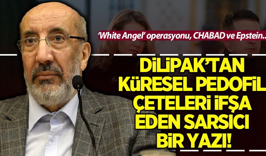 Dilipak'tan küresel pedofil çeteyi ifşa eden sarsıcı bir yazı!
