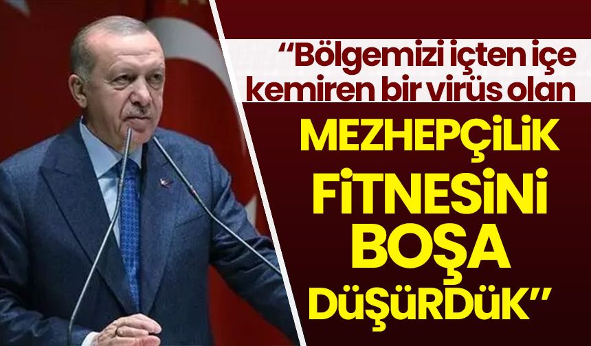 Cumhurbaşkanı Erdoğan: Mezhepçilik fitnesini boşa düşürdük