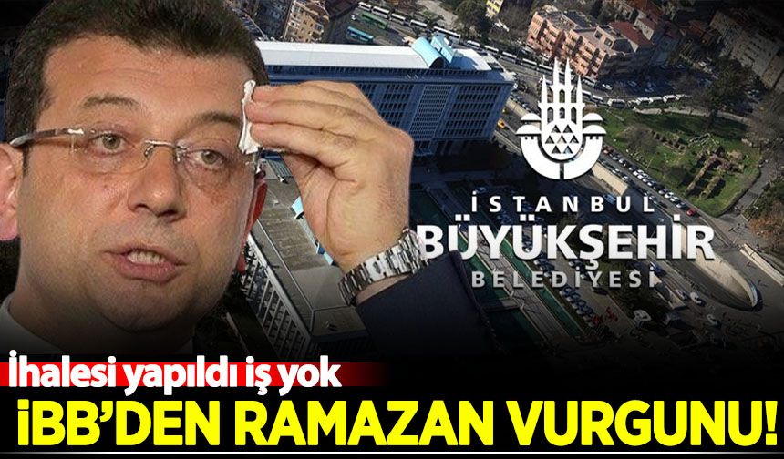 İBB'den Ramazan vurgunu!