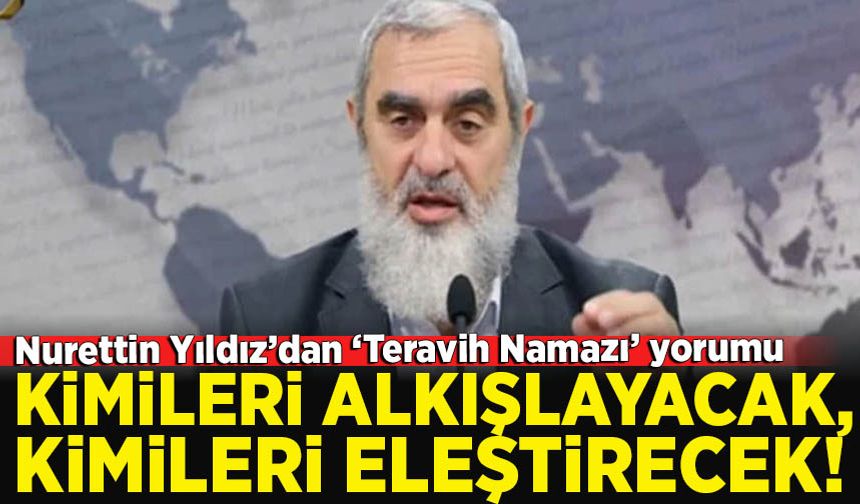 Nurettin Yıldız'dan Teravih namazı yorumu