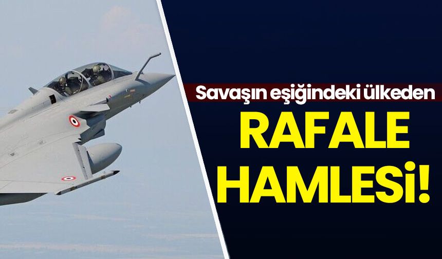 Savaşın eşiğindeki Hindistan'dan 'Rafale' hamlesi!