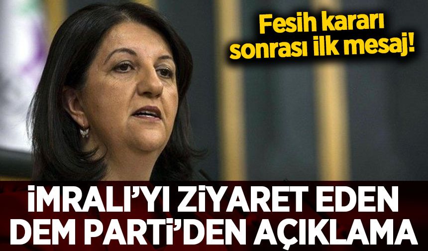 Fesih kararı sonrası İmralı'yı ziyaret eden DEM Parti'den açıklama