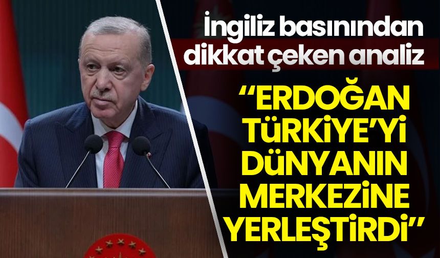 The Telegraph'ta dikkat çeken makale: 'Erdoğan, Türkiye'yi dünyanın merkezine yerleştirdi'