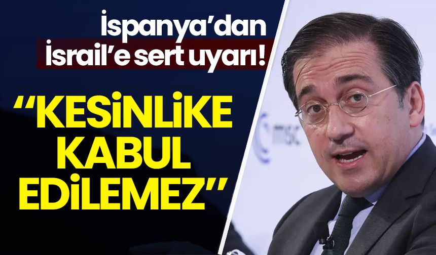 İspanya'dan İsrail'e sert uyarı!