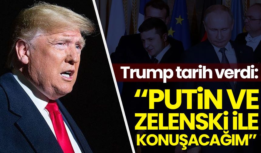 Trump, Putin ve Zelenskiy ile görüşeceğini açıkladı!