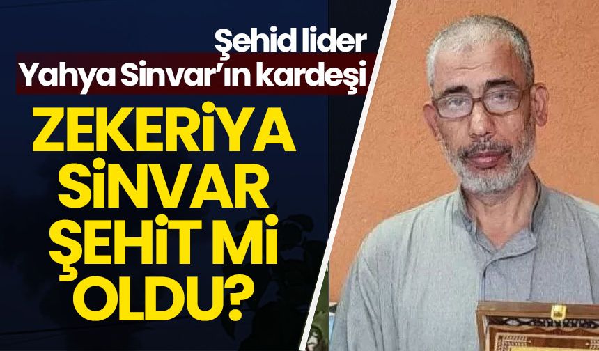 Şehit lider Yahya Sinvar'ın kardeşi Zekeriya Sinvar şehit mi oldu?