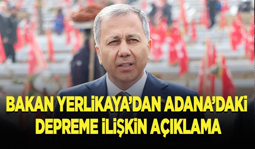 Bakan Yerlikaya'dan Adana'daki depreme ilişkin açıklama