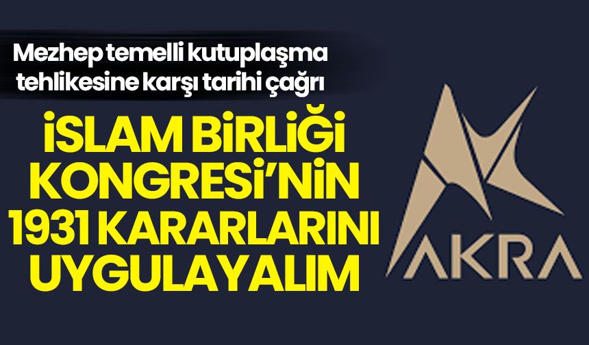 AKRA Media'dan İslam dünyasına '1931 kararları' çağrısı!