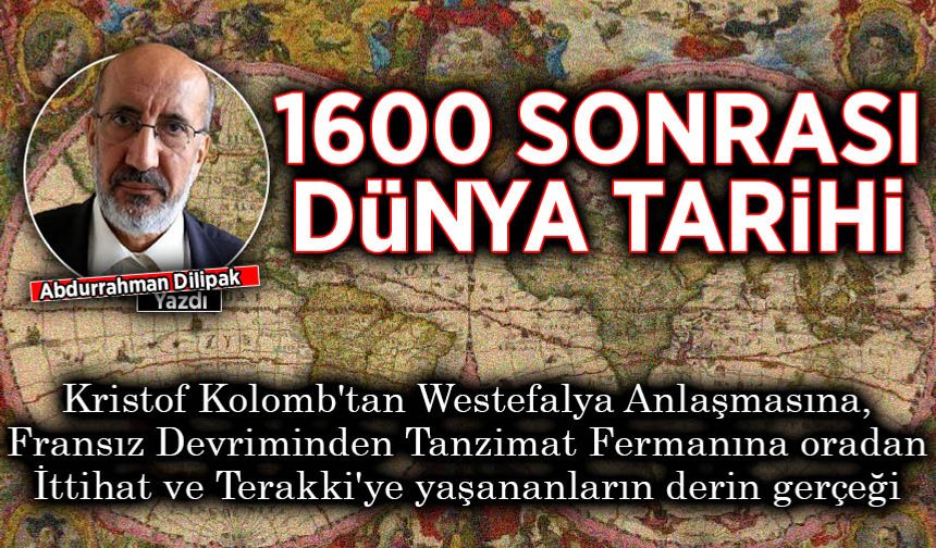 Abdurrahman Dilipak yazdı: "Hanedanlardan, ulus devletlere bugüne nasıl geldik?"