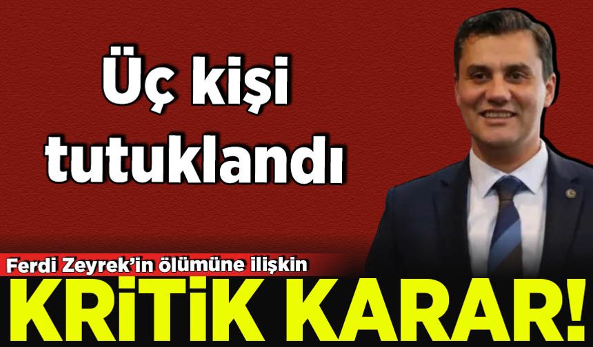 Manisa Belediye Başkanı Ferdi Zeyrek'in ölümüne ilişkin soruşturmada yeni gelişme: 3 kişi tutuklandı