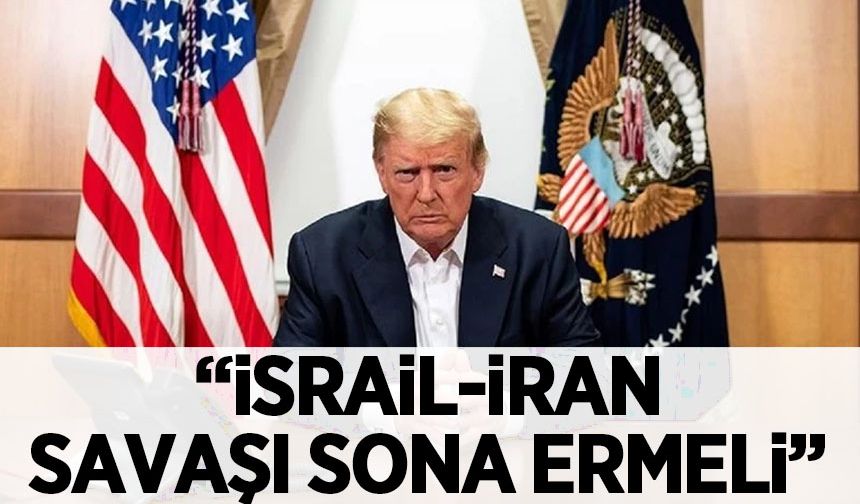 Trump: İsrail-İran savaşı sona ermeli