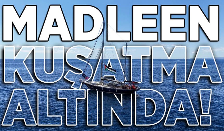 İsrail ordusu Madleen gemisini kuşattı!