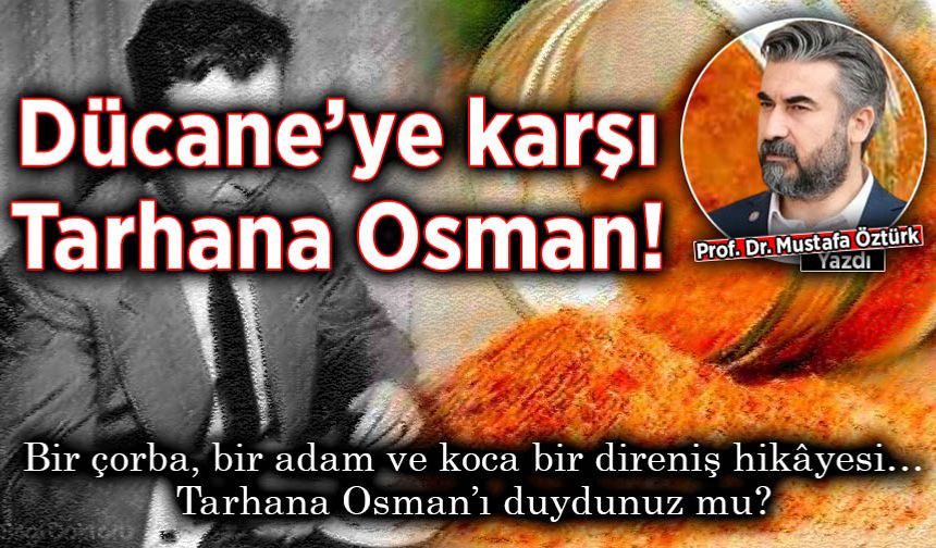 Prof. Dr. Mustafa Öztürk yazdı: Dücane’ye karşı Tarhana Osman!