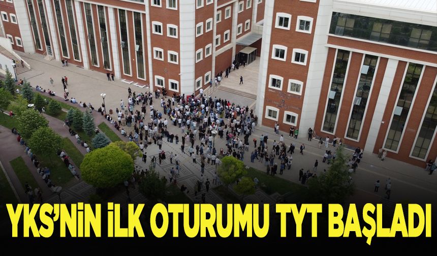 YKS'nin ilk oturumu TYT başladı