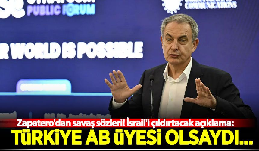 Zapatero'dan savaş sözleri!  Türkiye, AB üyesi olsaydı...