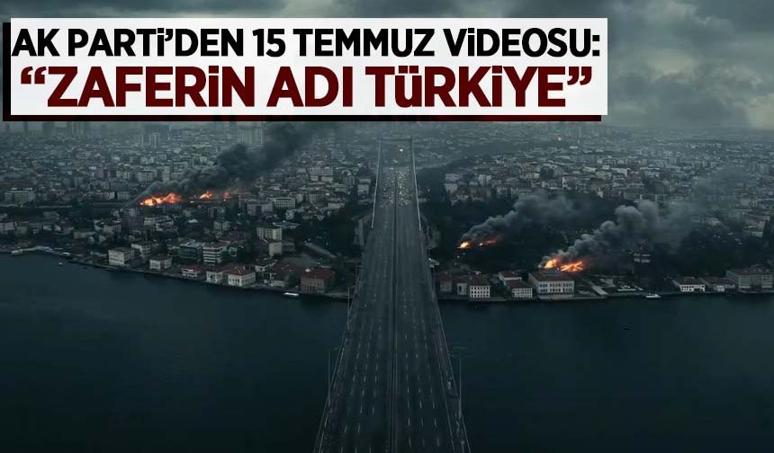 AK Parti’den 15 Temmuz videosu: “Zaferin adı Türkiye”
