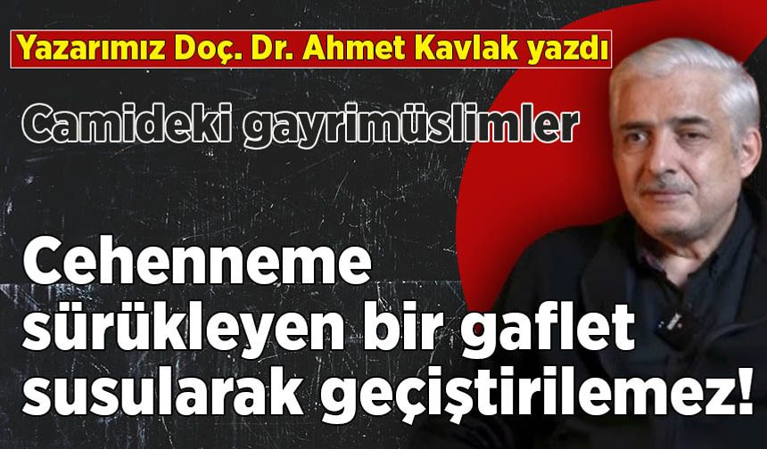Doç. Dr. Ahmet Kavlak yazdı: Camideki gayrimüslimler