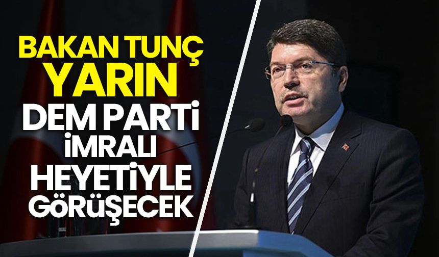 Bakan Tunç yarın DEM Parti İmralı heyeti ile görüşecek