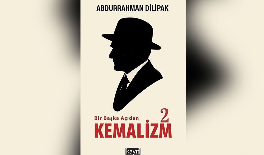 Abdurrahman Dilipak’ın yeni kitabı “Bir Başka Açıdan Kemalizm 2” kitapçılarda