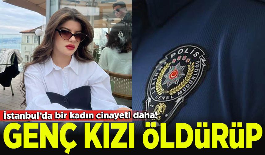 İstanbul'da polis dehşeti! 22 Yaşındaki genç kızın cesedini yol kenarına attı
