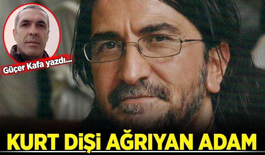 Güçer Kafa yazdı: Akıl Dişi Ağrıyan Adam