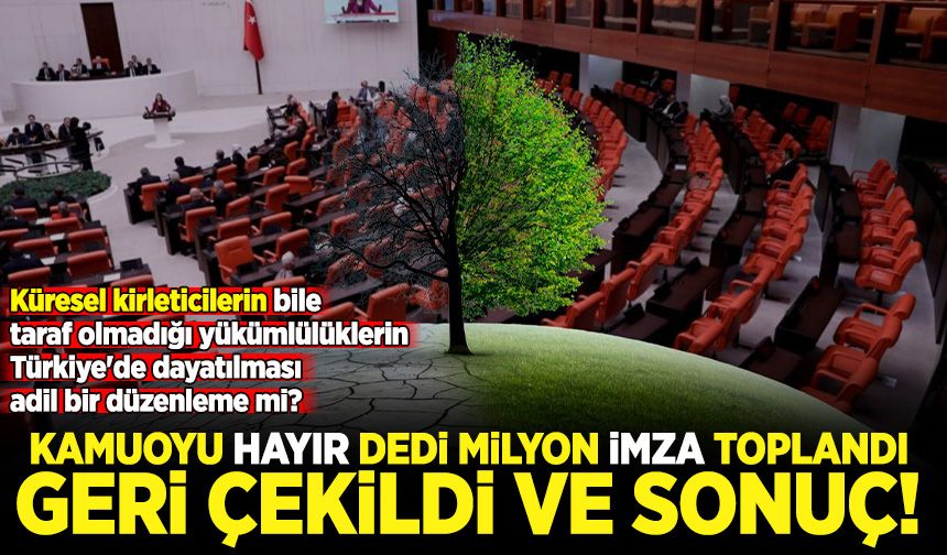 Kamuoyu milyon imzayla İklim Kanununa 'hayır' demişti! Geri çekilen kanun Meclis'ten geçirildi!