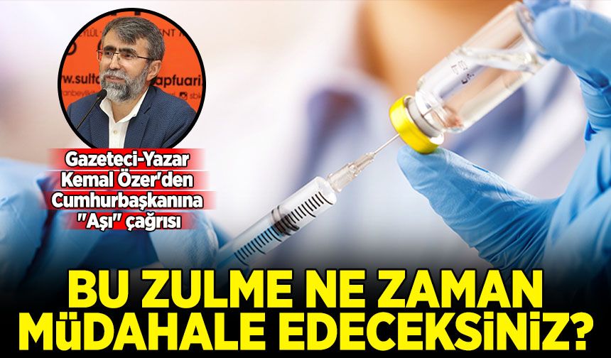 Gazeteci-Yazar Kemal Özer'den Cumhurbaşkanına "Aşı" çağrısı: "Bu zulme ne zaman müdahale edeceksiniz?"
