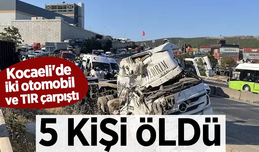 Kocaeli'de iki otomobil ve TIR çarpıştı; 5 ölü, 1 yaralı
